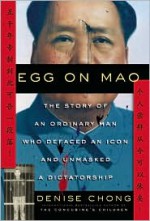 Egg on Mao: The Story of an Ordinary Man Who Defaced an Icon and Unmasked a Dictatorship - Denise Chong