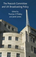 The Peacock Committee and UK Broadcasting Policy - Thomas O'Malley, Janet Jones