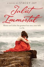 Juliet Immortal - Stacey Jay