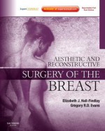 Aesthetic and Reconstructive Surgery of the Breast [With DVD and Access Code] - Elizabeth J. Hall-Findlay, Gregory Evans