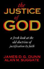 The Justice of God: A Fresh Look at the Old Doctrine of Justification by Faith - James D.G. Dunn