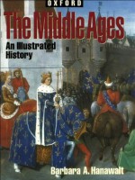 The Middle Ages: An Illustrated History (Oxford Illustrated Histories (Y/A)) - Barbara A. Hanawalt