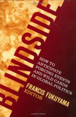 Blindside: How to Anticipate Forcing Events and Wild Cards in Global Politics - Francis Fukuyama