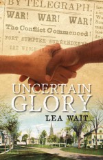 Uncertain Glory - Lea Wait