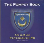 The Pompey Book: An A-Z of Portsmouth Football Club - Graham Smith