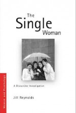 The Single Woman: A Discursive Investigation - Jill Reynolds