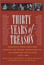 Thirty Years of Treason: Excerpts from Hearings Before the House Committee on Un-American Activities 1938-1968 (Nation Books) - Eric Bentley, Eric Bentley