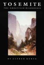 Yosemite: The Embattled Wilderness - Alfred Runte