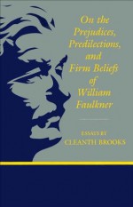 On The Prejudices, Predilections, and Firm Beliefs of William Faulkner (Southern Literary Studies) - Cleanth Brooks