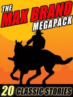 The Max Brand Megapack - Max Brand, Frederick Faust