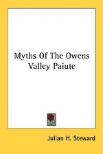 Myths of the Owens Valley Paiute - Julian Haynes Steward