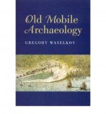 Old Mobile Archaeology - Gregory A. Waselkov