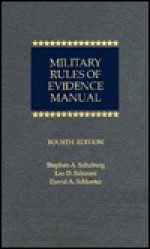 Military Rules of Evidence Manual - Stephen A. Saltzburg