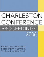 Charleston Conference Proceedings - The Charlston Information Group LLC, Tim Daniels, Katina Strauch, Kim Steinle