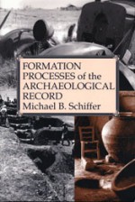 Formation Processes of the Archaeological Record - Michael B. Schiffer