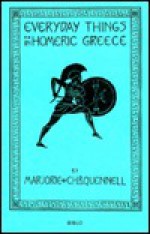 Everyday Things in Homeric Greece - Marjorie Quennell, C.H.B. Quennell