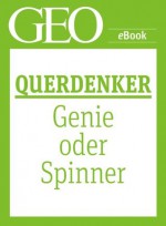 Querdenker: Genie oder Spinner? (GEO eBook Single) (German Edition) - Geo, GEO Magazin, GEO eBook