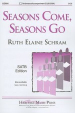 Seasons Come, Seasons Go: SATB Edition - Ruth Elaine Schram