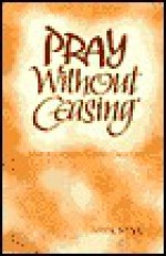 Pray Without Ceasing: Mindfulness of God in Daily Life - Wayne Simsic