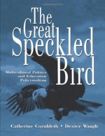 The Great Speckled Bird: Multicultural Politics and Education Policymaking - Catherine Cornbleth, Dexter Waugh