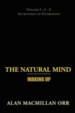 The Natural Mind - Waking Up: Volume I - Alan Macmillan Orr