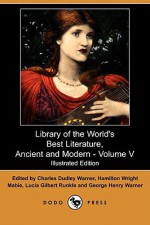 Library of the World's Best Literature, Ancient and Modern - Volume V (Illustrated Edition) (Dodo Press) - Charles Dudley Warner, Hamilton Wright Mabie, Lucia Gilbert Runkle