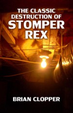 The Classic Destruction of Stomper Rex - Brian Clopper