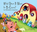 What Does It Mean to Be Green?:: Eco-Pig Explains Living Green - Lisa S. French, Barry Gott