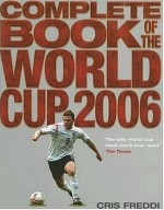 Complete Book of the World Cup 2006 - Cris Freddi