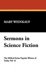 Sermons in Science Fiction - Mary S. Weinkauf, Michael Burgess