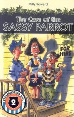 The Case of the Sassy Parrot - Milly Howard