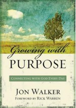 Growing with Purpose: Connecting with God Every Day - Jon Walker