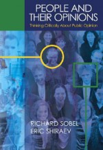 People and Their Opinions: Thinking Critically about Public Opinion - Eric Shiraev, Richard Sobel