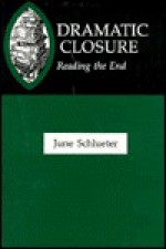 Dramatic Closure: Reading the End - June Schlueter