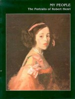 My People: The Portraits Of Robert Henri - Valerie Ann Leeds, Robert Henri