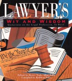 Lawyer's Wit and Wisdom: Quotations on the Legal Profession, in Brief - Bruce Nash