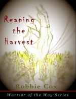 Reaping the Harvest (Warrior of the Way Series) - Robbie Cox