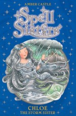 Spell Sisters: Chloe the Storm Sister - Amber Castle, Mary Hall