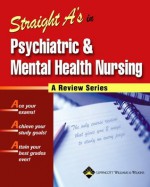 Straight A's in Psychiatric and Mental Health Nursing - Lippincott Williams & Wilkins, Springhouse