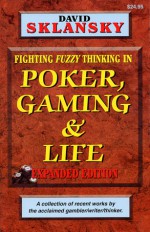 Fighting Fuzzy Thinking in Poker, Gaming and Life - David Sklansky