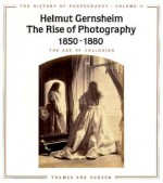 The History of Photography: The Age of Collodion - Helmut Gernsheim