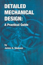 Detailed Mechanical Design: A Practical Guide - James G. Skakoon