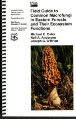 Field Guide to Common Macrofungi In Eastern Forests and Their Ecosystem Functions - Michael E. Ostry, Joseph G. O'Brien, Neil A. Anderson, U.S. Forest Service