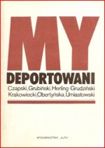 My deportowani: wspomnienia Polaków z więzień, łagrów i zsyłek w ZSRR - Beata Obertyńska, Gustaw Herling-Grudziński, Józef Czapski, Jan Kazimierz Umiastowski, Wacław Grubiński, Anatol Krakowiecki