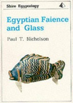 Egyptian Faience and Glass (Shire Egyptology) - Paul T. Nicholson