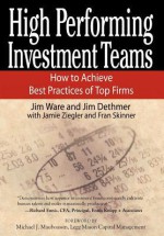 High Performing Investment Teams: How to Achieve Best Practices of Top Firms - Jim Ware