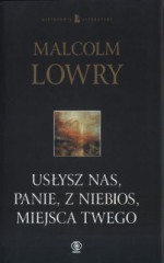 Usłysz nas, Panie, z niebios, miejsca Twego - Malcolm Lowry, Wojsław Brydak