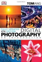 Digital Photography: An Introduction (Fourth Edition) - Tom Ang