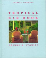 Tropical Bar Book: Drinks & Stories - Graham Greene, Ernest Hemingway, Philippe Garnier, Malcolm Lowry, Paule Marshall, Michael Thelwell, Georg Forster, Jane Bowles, Russell Stockman, Charles Schumann, Günter Mattei, Heinz van Nouhuys, Detlef Jens, Jules de Palm, Jürgen Woldt, Hans Christoph Buch, Carlos Wid