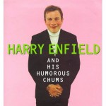 Harry Enfield and His Humorous Chums - Harry Enfield